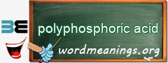 WordMeaning blackboard for polyphosphoric acid